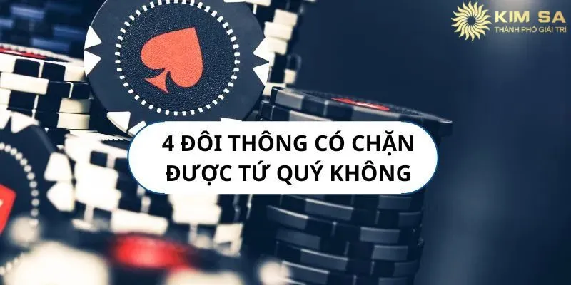 4 Đôi Thông Chặt Được Gì Và Chiến Thuật Ít Ai Biết 3 4 đôi thông chặt được gì và câu hỏi thường gặp