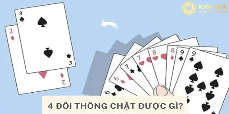 4 Đôi Thông Chặt Được Gì Và Chiến Thuật Ít Ai Biết 2 4 đôi thông chặt được gì và giải đáp từ chuyên gia